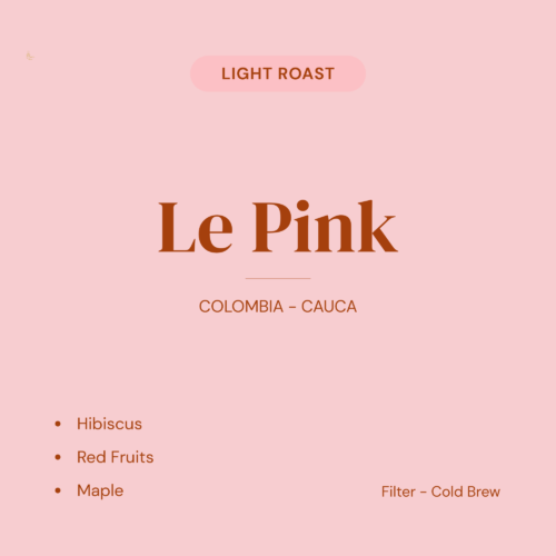 Le Pink light roast coffee product card — hibiscus, red fruits, maple. Colombian Pink Bourbon from Cauca. Filter and cold brew.